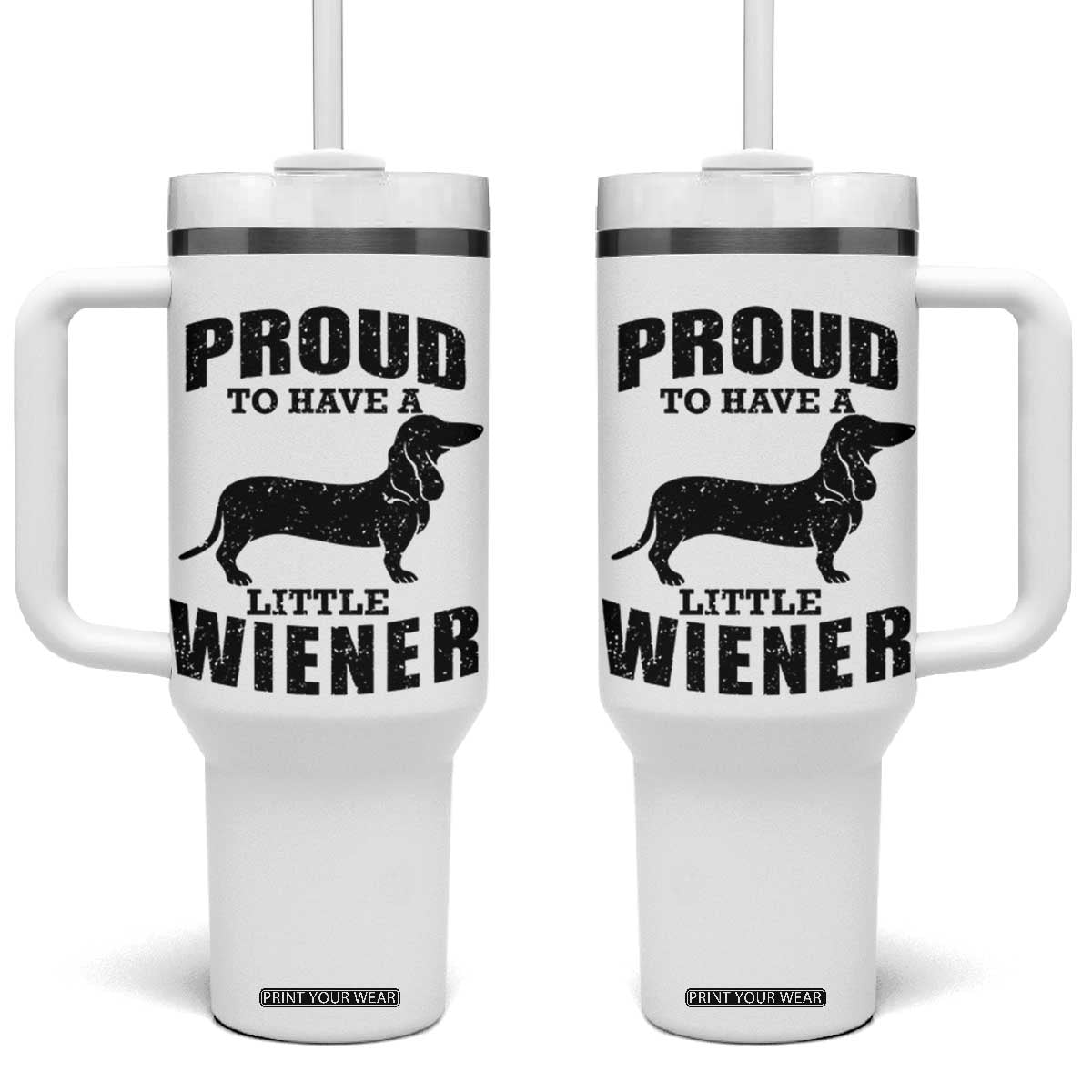 Proud to Have A Little Wiener Tumbler With Handle Funny Offensive Dachshund Retro 90s TS10 One Size: 40 oz White Print Your Wear
