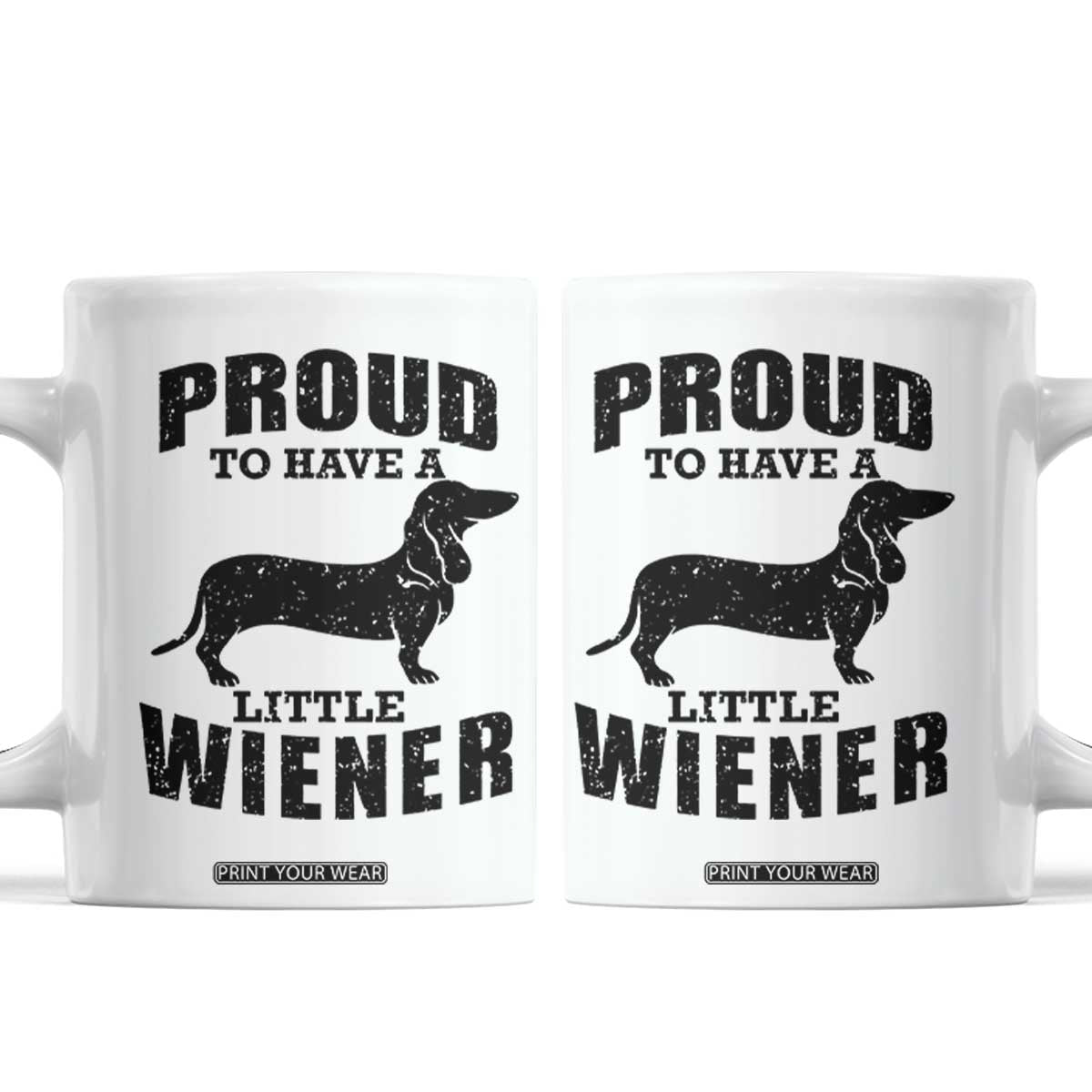 Proud to Have A Little Wiener Coffee Mug Funny Offensive Dachshund Retro 90s TS10 White Print Your Wear