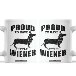 Proud to Have A Little Wiener Coffee Mug Funny Offensive Dachshund Retro 90s TS10 White Print Your Wear