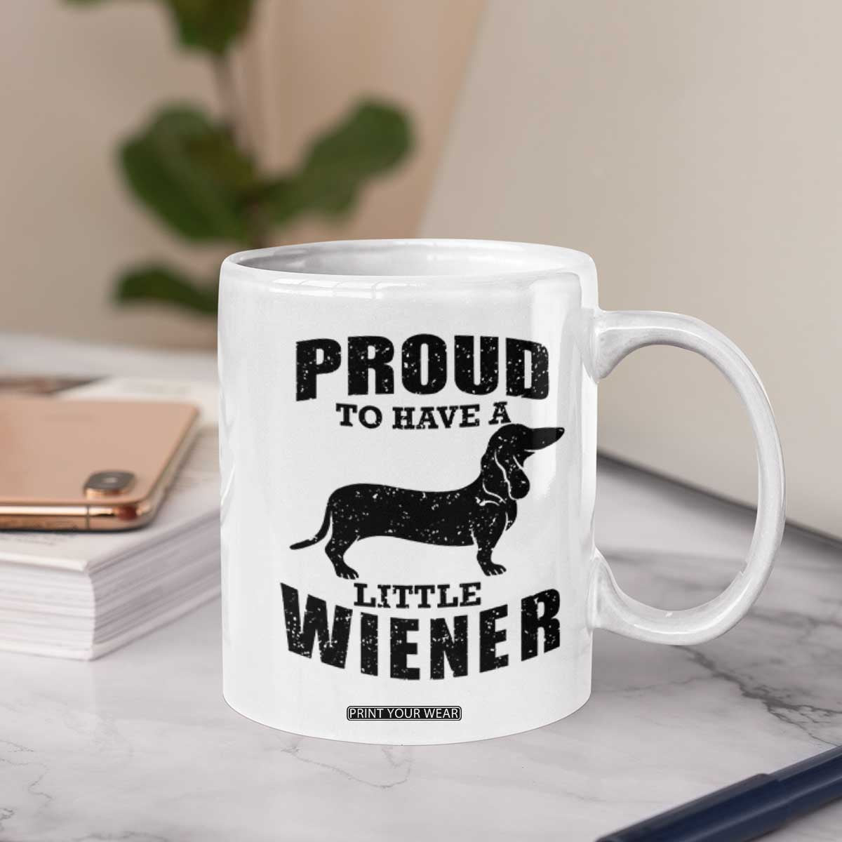 Proud to Have A Little Wiener Coffee Mug Funny Offensive Dachshund Retro 90s TS10 Print Your Wear
