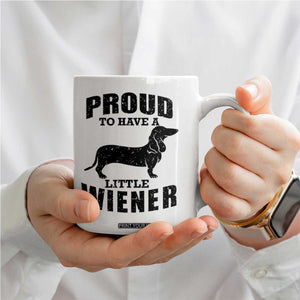 Proud to Have A Little Wiener Coffee Mug Funny Offensive Dachshund Retro 90s TS10 Print Your Wear