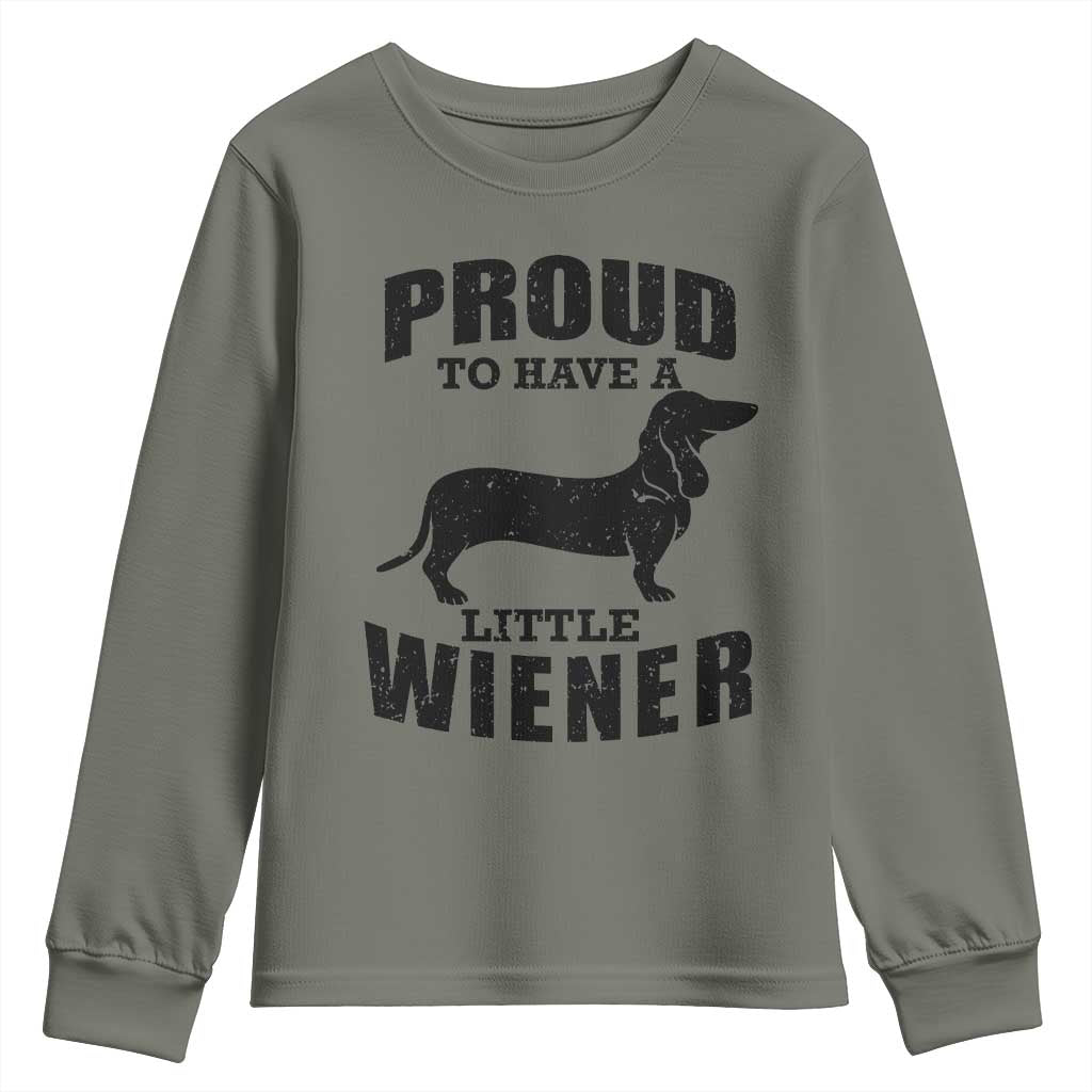 Proud to Have A Little Wiener Youth Sweatshirt Funny Offensive Dachshund Retro 90s TS10 Military Green Print Your Wear