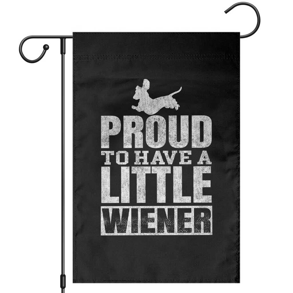 Funny Wiener Dog Lover Garden Flag Dog Weenie Proud to Have A Little Wiener Dachshund TS10 Black Print Your Wear