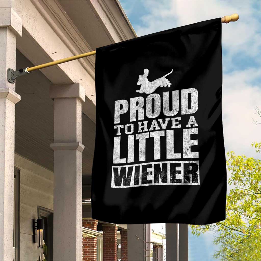 Funny Wiener Dog Lover Garden Flag Dog Weenie Proud to Have A Little Wiener Dachshund TS10 Print Your Wear