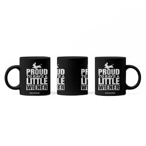 Funny Wiener Dog Lover Coffee Mug Dog Weenie Proud to Have A Little Wiener Dachshund TS10 Print Your Wear