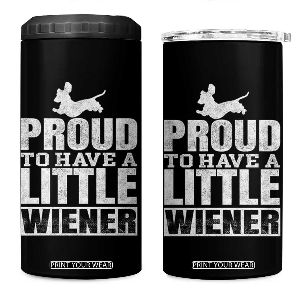 Funny Wiener Dog Lover 4 in 1 Can Cooler Tumbler Dog Weenie Proud to Have A Little Wiener Dachshund TS10 One Size: 16 oz Black Print Your Wear