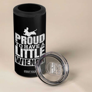 Funny Wiener Dog Lover 4 in 1 Can Cooler Tumbler Dog Weenie Proud to Have A Little Wiener Dachshund TS10 Print Your Wear