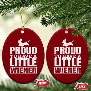 Funny Wiener Dog Lover Ceramic Ornament Dog Weenie Proud to Have A Little Wiener Dachshund TS10 Print Your Wear