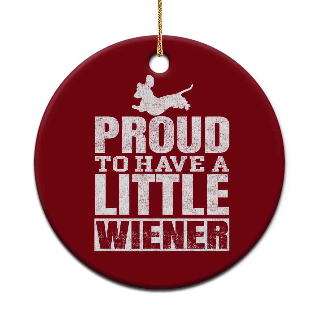 Funny Wiener Dog Lover Ceramic Ornament Dog Weenie Proud to Have A Little Wiener Dachshund TS10 1pc Red Print Your Wear