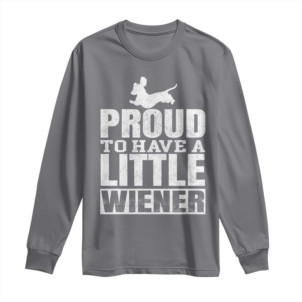 Funny Wiener Dog Lover Long Sleeve Shirt Dog Weenie Proud to Have A Little Wiener Dachshund TS10 Charcoal Print Your Wear