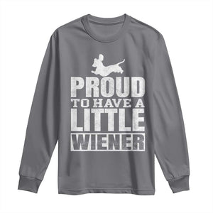 Funny Wiener Dog Lover Long Sleeve Shirt Dog Weenie Proud to Have A Little Wiener Dachshund TS10 Charcoal Print Your Wear