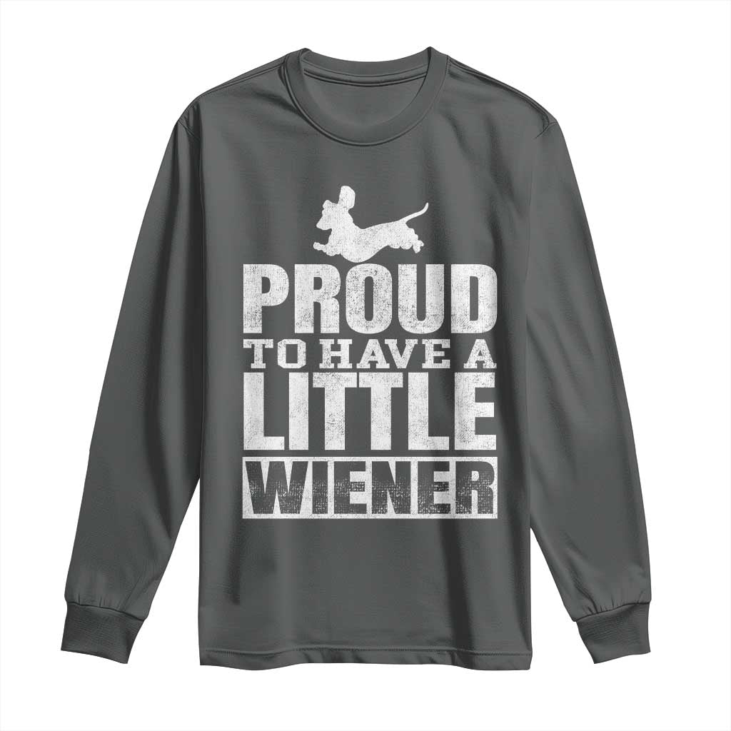 Funny Wiener Dog Lover Long Sleeve Shirt Dog Weenie Proud to Have A Little Wiener Dachshund TS10 Dark Heather Print Your Wear