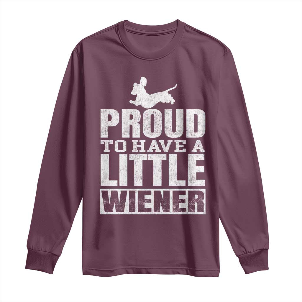 Funny Wiener Dog Lover Long Sleeve Shirt Dog Weenie Proud to Have A Little Wiener Dachshund TS10 Maroon Print Your Wear