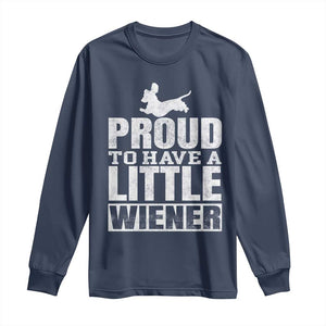 Funny Wiener Dog Lover Long Sleeve Shirt Dog Weenie Proud to Have A Little Wiener Dachshund TS10 Navy Print Your Wear