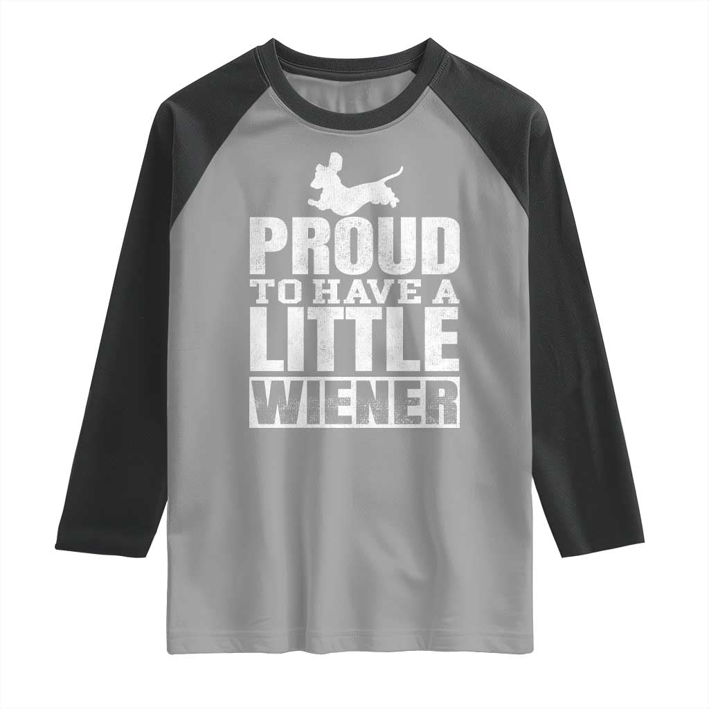 Funny Wiener Dog Lover Raglan Shirt Dog Weenie Proud to Have A Little Wiener Dachshund TS10 Sport Gray Black Print Your Wear