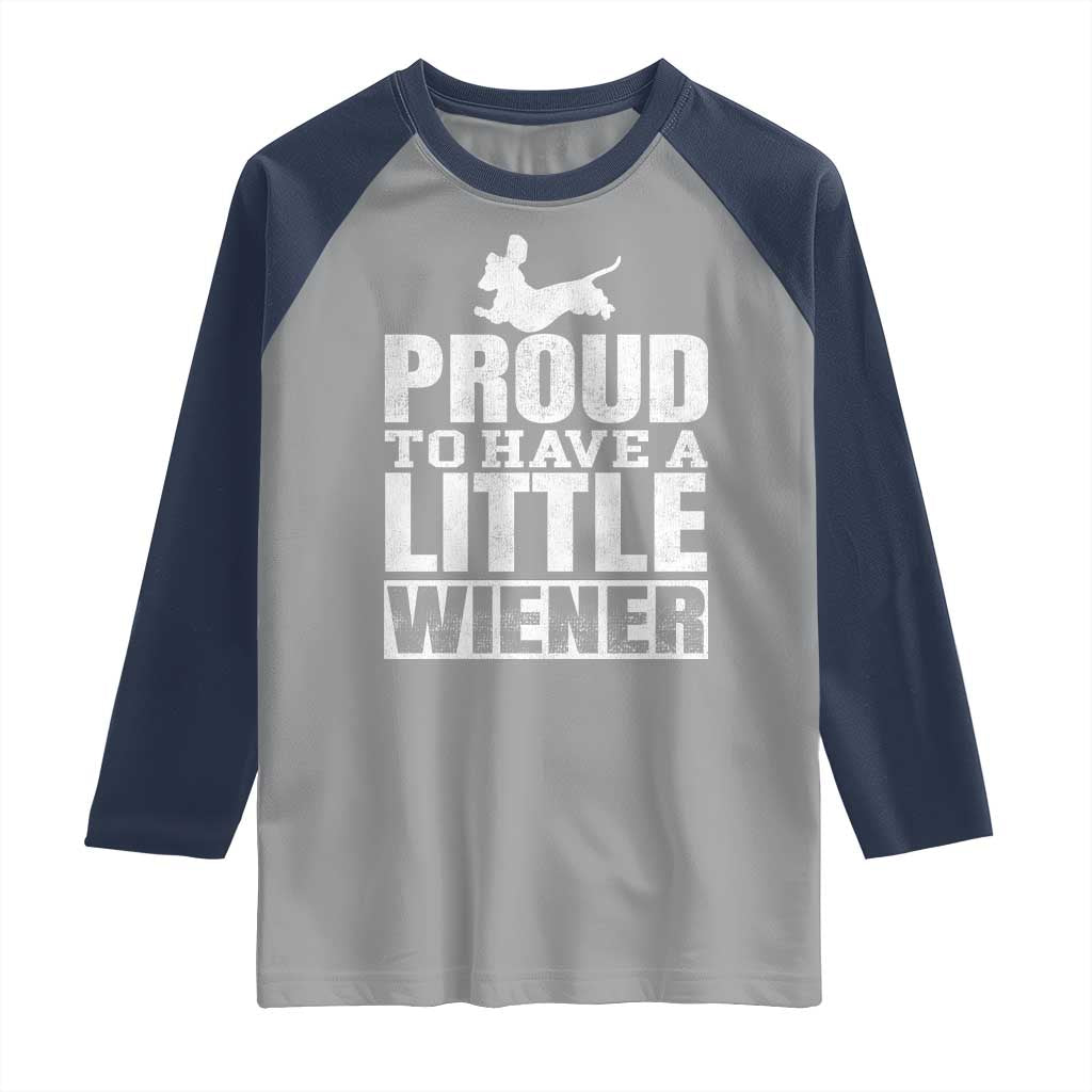 Funny Wiener Dog Lover Raglan Shirt Dog Weenie Proud to Have A Little Wiener Dachshund TS10 Sport Gray Navy Print Your Wear