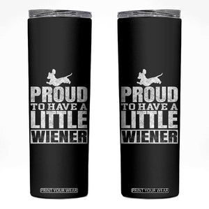 Funny Wiener Dog Lover Skinny Tumbler Dog Weenie Proud to Have A Little Wiener Dachshund TS10 Black Print Your Wear