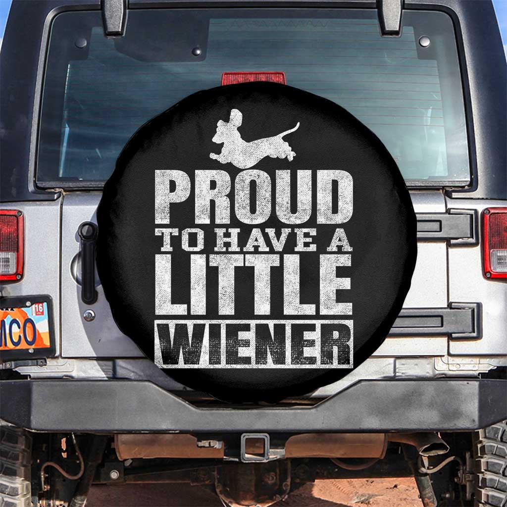 Funny Wiener Dog Lover Spare Tire Cover Dog Weenie Proud to Have A Little Wiener Dachshund TS10 No hole Black Print Your Wear