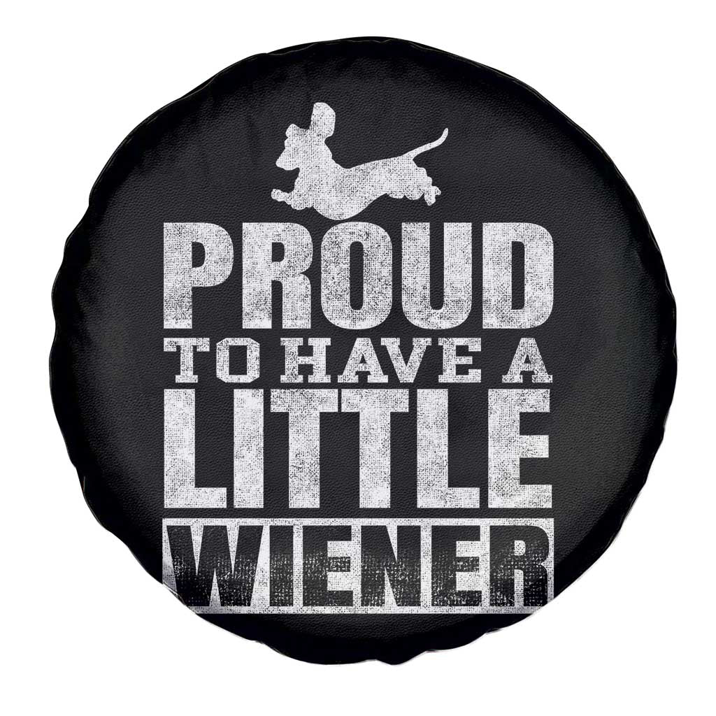 Funny Wiener Dog Lover Spare Tire Cover Dog Weenie Proud to Have A Little Wiener Dachshund TS10 Print Your Wear