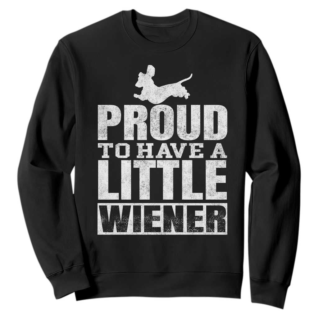 Funny Wiener Dog Lover Sweatshirt Dog Weenie Proud to Have A Little Wiener Dachshund TS10 Black Print Your Wear