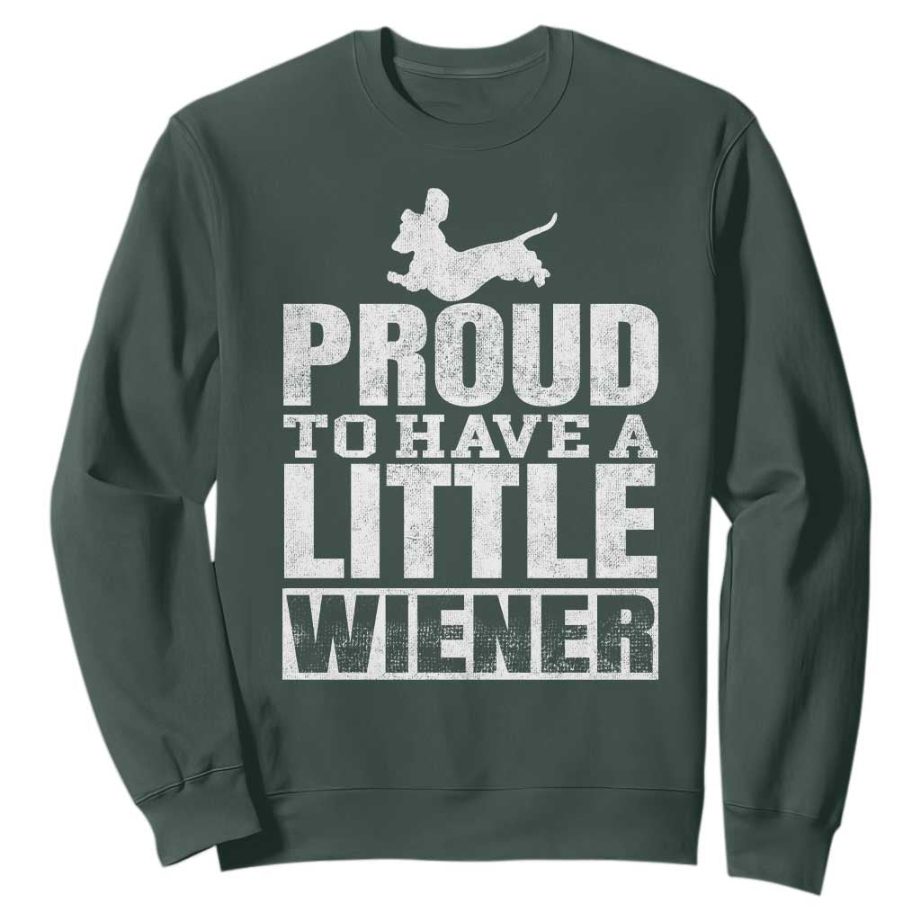 Funny Wiener Dog Lover Sweatshirt Dog Weenie Proud to Have A Little Wiener Dachshund TS10 Dark Forest Green Print Your Wear