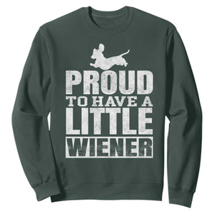 Funny Wiener Dog Lover Sweatshirt Dog Weenie Proud to Have A Little Wiener Dachshund TS10 Dark Forest Green Print Your Wear