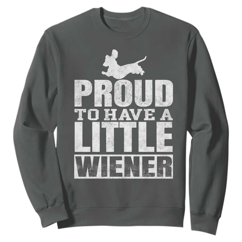 Funny Wiener Dog Lover Sweatshirt Dog Weenie Proud to Have A Little Wiener Dachshund TS10 Dark Heather Print Your Wear