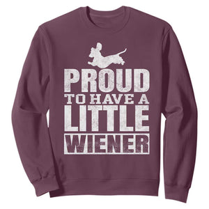 Funny Wiener Dog Lover Sweatshirt Dog Weenie Proud to Have A Little Wiener Dachshund TS10 Maroon Print Your Wear