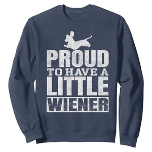 Funny Wiener Dog Lover Sweatshirt Dog Weenie Proud to Have A Little Wiener Dachshund TS10 Navy Print Your Wear