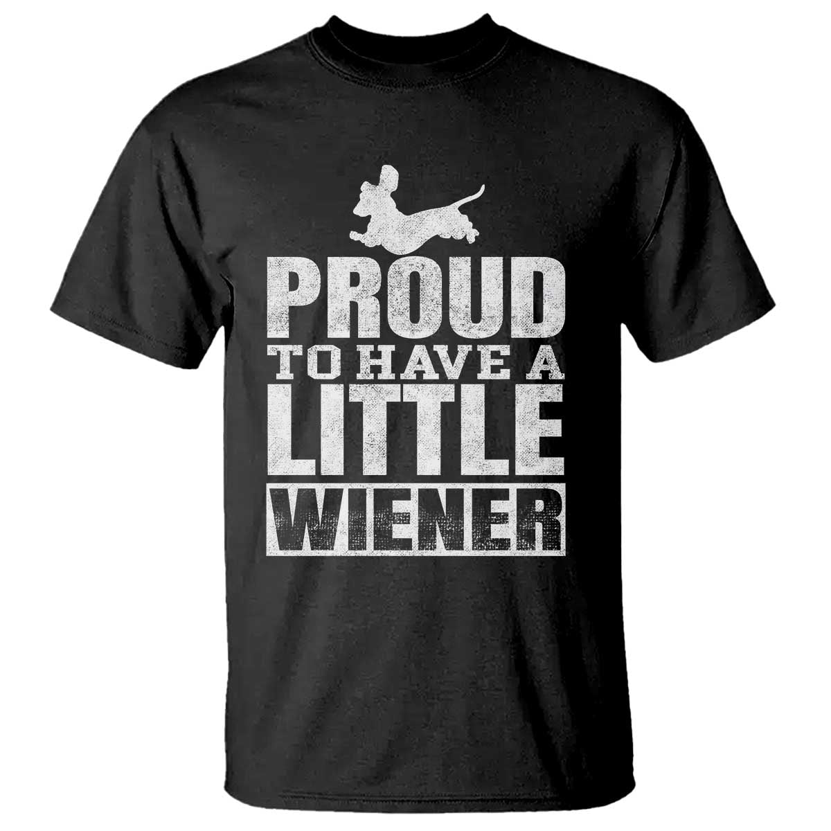 Funny Wiener Dog Lover T Shirt Dog Weenie Proud to Have A Little Wiener Dachshund TS10 Black Print Your Wear