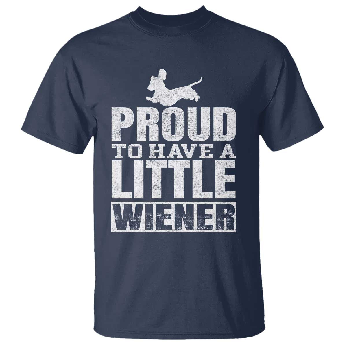 Funny Wiener Dog Lover T Shirt Dog Weenie Proud to Have A Little Wiener Dachshund TS10 Navy Print Your Wear