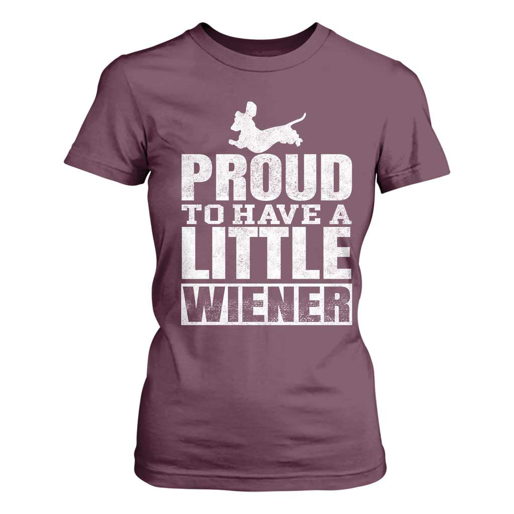 Funny Wiener Dog Lover T Shirt For Women Dog Weenie Proud to Have A Little Wiener Dachshund TS10 Maroon Print Your Wear