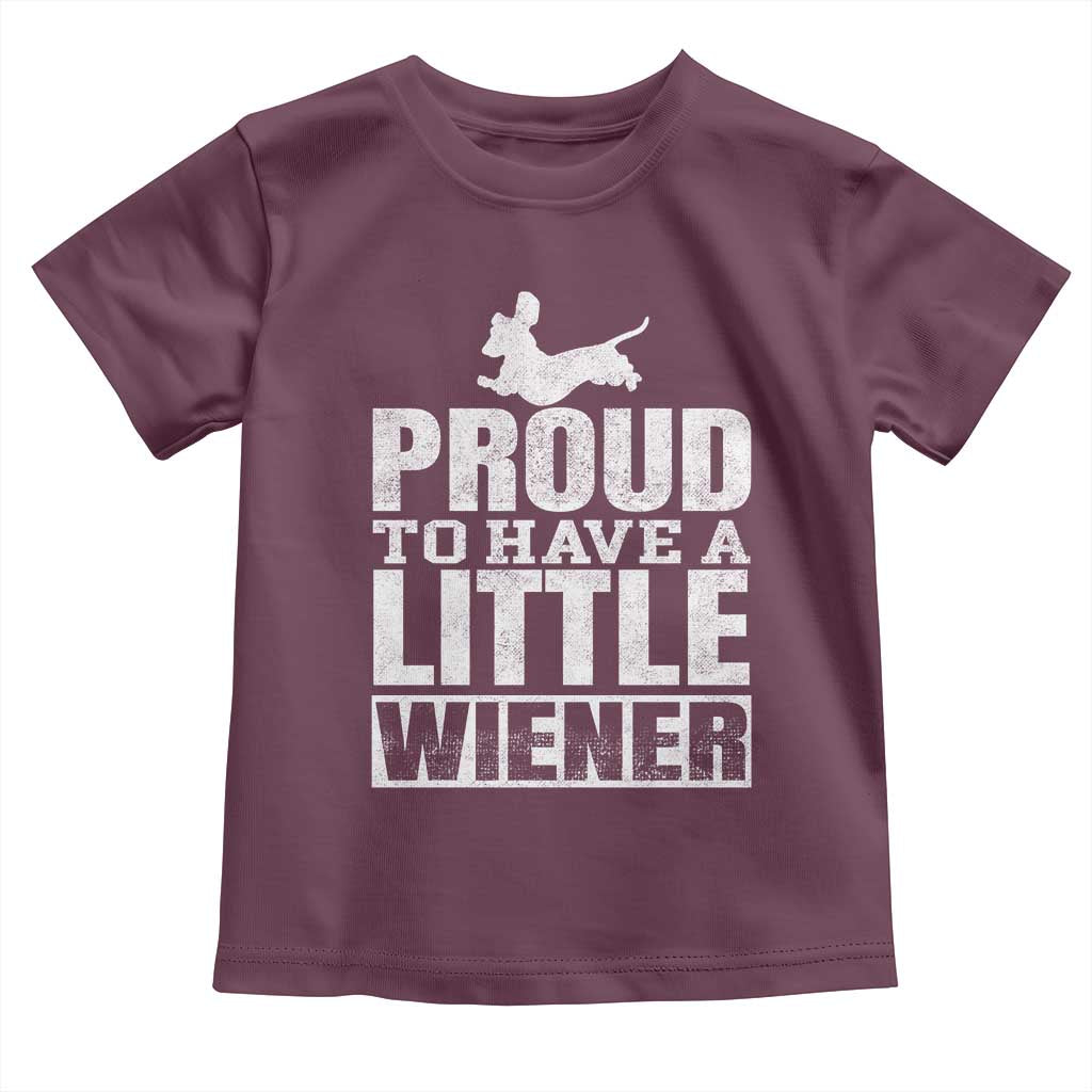 Funny Wiener Dog Lover Toddler T Shirt Dog Weenie Proud to Have A Little Wiener Dachshund TS10 Maroon Print Your Wear