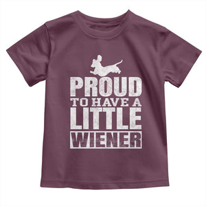 Funny Wiener Dog Lover Toddler T Shirt Dog Weenie Proud to Have A Little Wiener Dachshund TS10 Maroon Print Your Wear