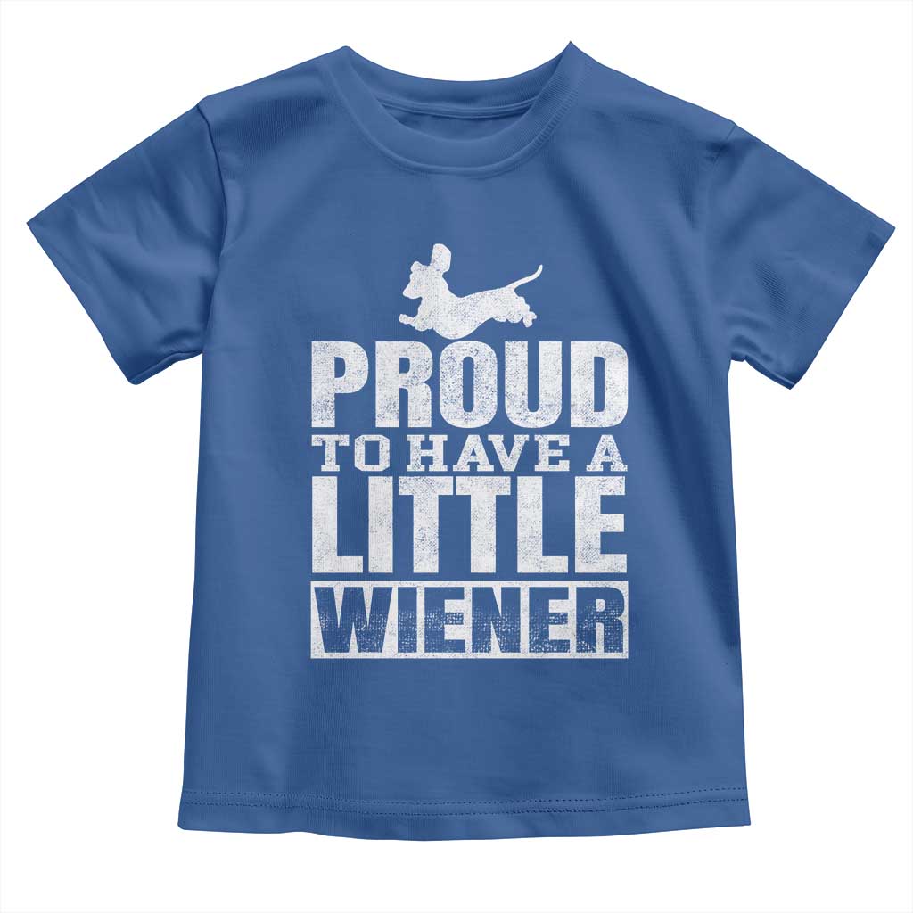 Funny Wiener Dog Lover Toddler T Shirt Dog Weenie Proud to Have A Little Wiener Dachshund TS10 Royal Blue Print Your Wear