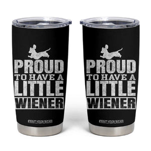 Funny Wiener Dog Lover Tumbler Cup Dog Weenie Proud to Have A Little Wiener Dachshund TS10 Black Print Your Wear
