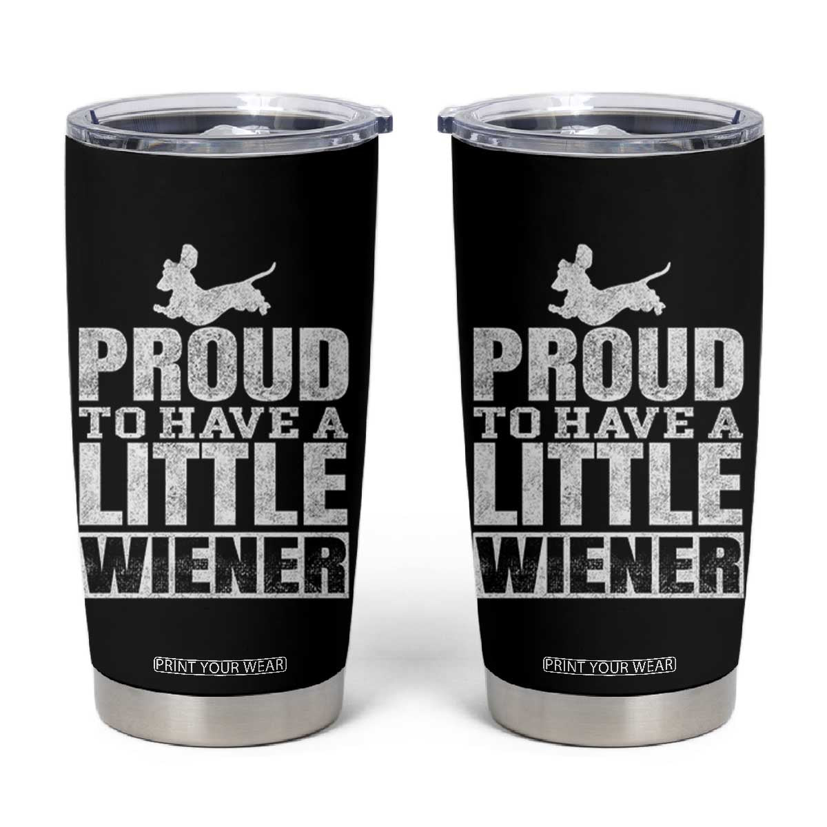 Funny Wiener Dog Lover Tumbler Cup Dog Weenie Proud to Have A Little Wiener Dachshund TS10 Black Print Your Wear