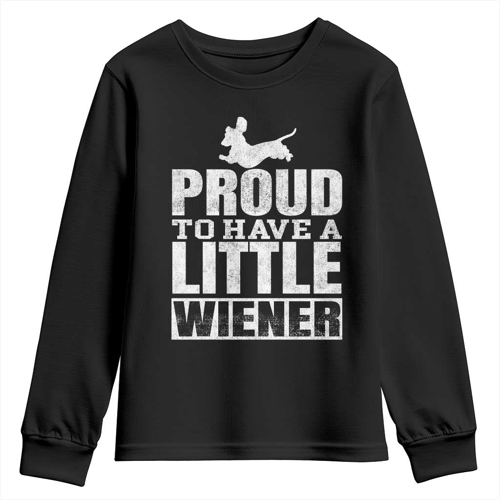 Funny Wiener Dog Lover Youth Sweatshirt Dog Weenie Proud to Have A Little Wiener Dachshund TS10 Black Print Your Wear