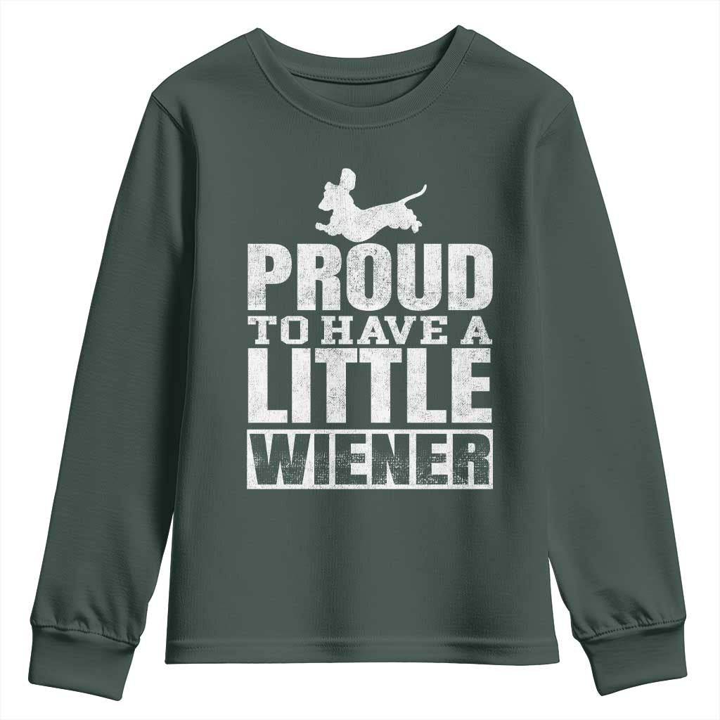 Funny Wiener Dog Lover Youth Sweatshirt Dog Weenie Proud to Have A Little Wiener Dachshund TS10 Dark Forest Green Print Your Wear