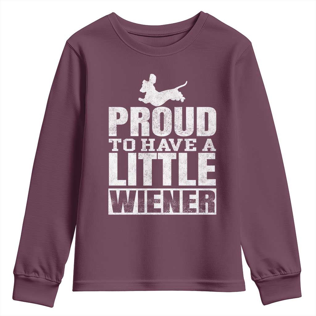Funny Wiener Dog Lover Youth Sweatshirt Dog Weenie Proud to Have A Little Wiener Dachshund TS10 Maroon Print Your Wear