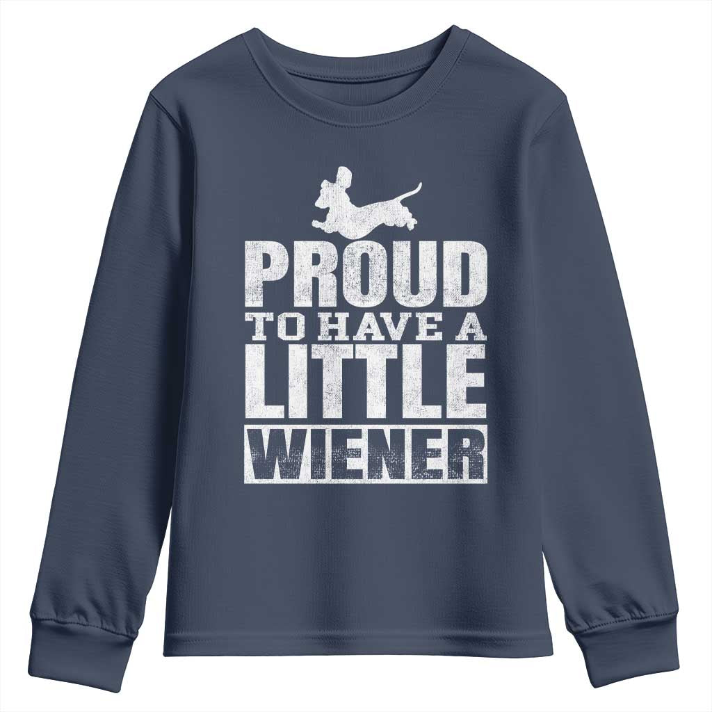 Funny Wiener Dog Lover Youth Sweatshirt Dog Weenie Proud to Have A Little Wiener Dachshund TS10 Navy Print Your Wear
