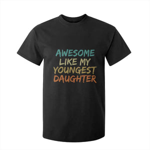 Awesome Like My Youngest Daughter T Shirt For Kid Mother's Day Father's Day Gift TS10 Black Print Your Wear