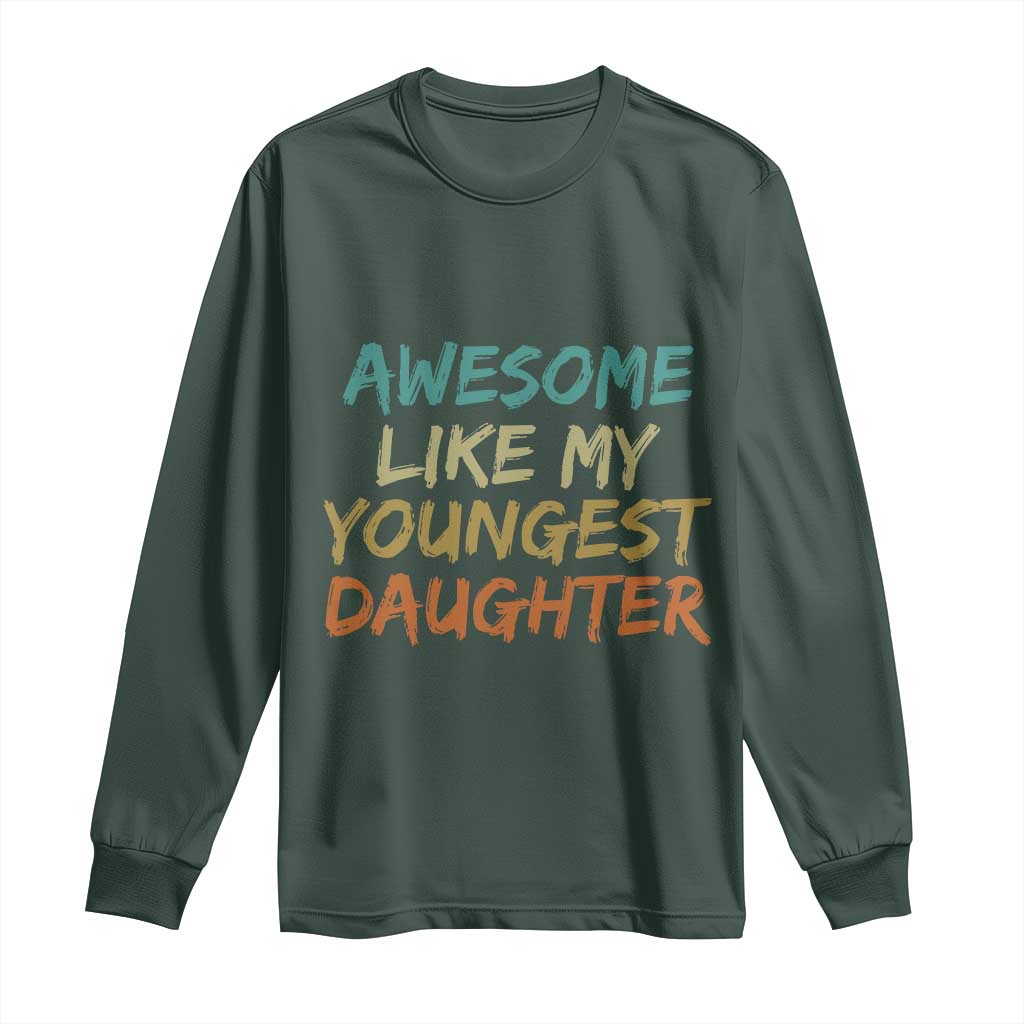 Awesome Like My Youngest Daughter Long Sleeve Shirt Mother's Day Father's Day Gift TS10 Dark Forest Green Print Your Wear