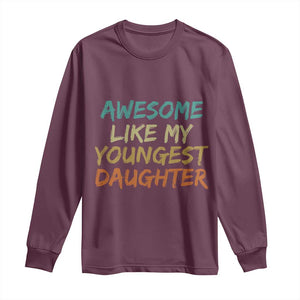 Awesome Like My Youngest Daughter Long Sleeve Shirt Mother's Day Father's Day Gift TS10 Maroon Print Your Wear