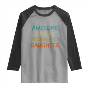 Awesome Like My Youngest Daughter Raglan Shirt Mother's Day Father's Day Gift TS10 Sport Gray Black Print Your Wear