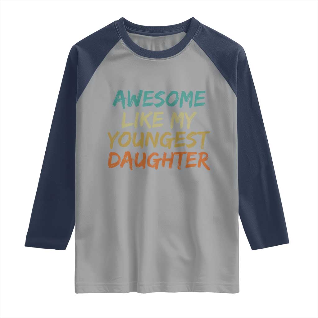 Awesome Like My Youngest Daughter Raglan Shirt Mother's Day Father's Day Gift TS10 Sport Gray Navy Print Your Wear