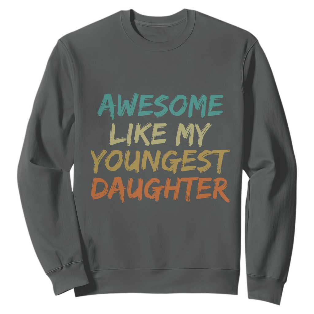 Awesome Like My Youngest Daughter Sweatshirt Mother's Day Father's Day Gift TS10 Dark Heather Print Your Wear