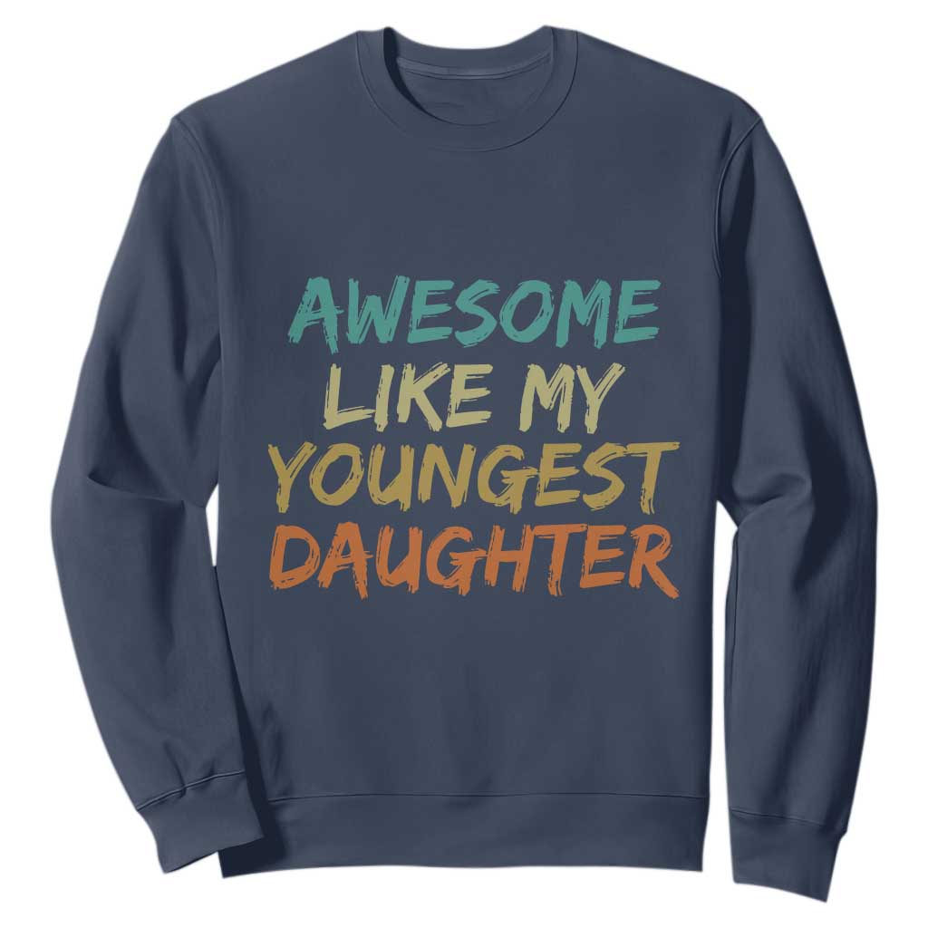 Awesome Like My Youngest Daughter Sweatshirt Mother's Day Father's Day Gift TS10 Navy Print Your Wear