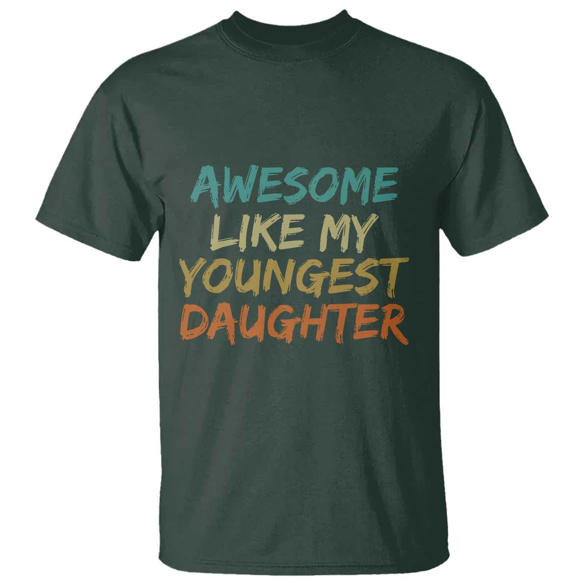 Awesome Like My Youngest Daughter T Shirt Mother's Day Father's Day Gift TS10 Dark Forest Green Print Your Wear