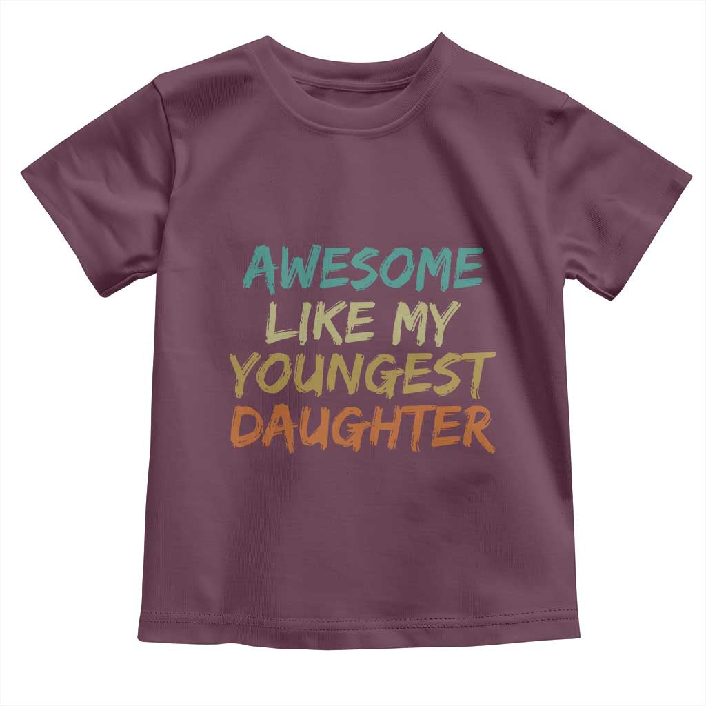 Awesome Like My Youngest Daughter Toddler T Shirt Mother's Day Father's Day Gift TS10 Maroon Print Your Wear
